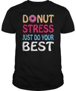 Donut Stress Just Do Your Best Teacher Testing Days TShirt