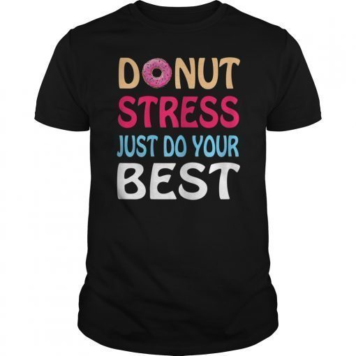 Donut Stress Just Do Your Best Teacher Testing Days TShirt