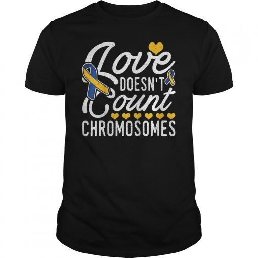 Down Syndrome Awareness Love Doesn't Count Chromosomes Tee Shirt