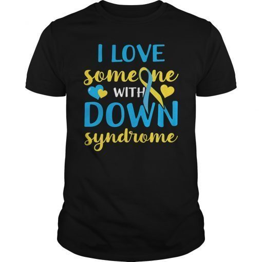 Down Syndrome Awareness Shirt I Love Someone With