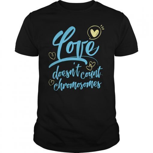 Down Syndrome Shirt Love Doesn't Count Chromosomes Shirt