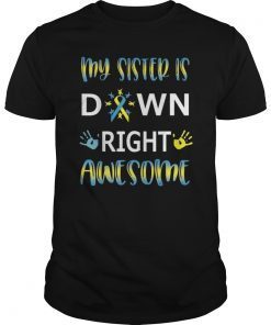 Down Syndrome Sister Sibling Gift Tshirt Down Right Awesome