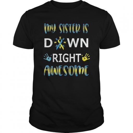 Down Syndrome Sister Sibling Gift Tshirt Down Right Awesome