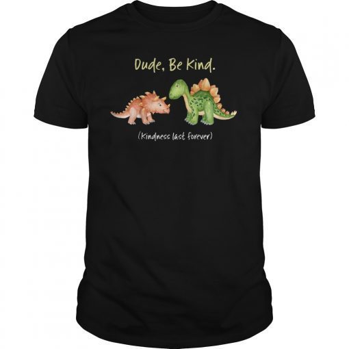 Dude Be Kind Dinosaur Shirt