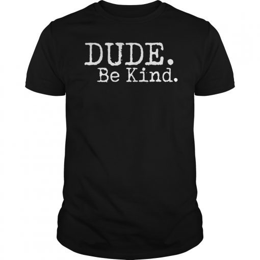 Dude Be Kind Shirt Choose Kind Shirt Movement