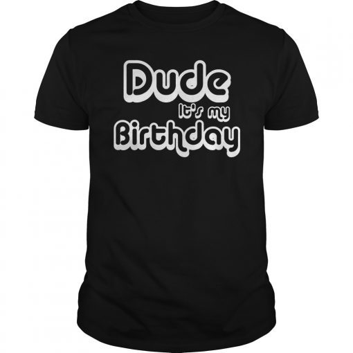 Dude It's My Bday Youth & Kids T-Shirt