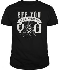 EFF You See Kay Why Oh You Shirt