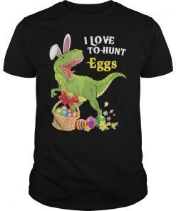Easter T-rex Dinosaur Shirt Gifts I Love To Hunt Eggs