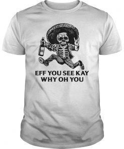 Eff You See Kay Why Oh You Funny Drinking Wine T-Shirt