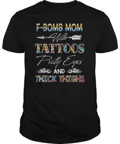 F-Bomb Mom With Tattoos Pretty Eyes & Thick Thighs Tshirt