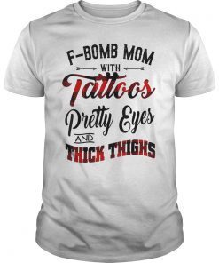 F-bomb Mom With Tattoos Pretty Eyes & Thick Thighs Shirt
