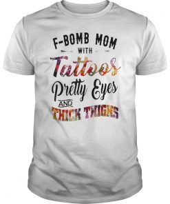 F-bomb mom with tattoos pretty eyes and thick thighs T-shirt