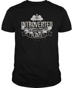 FUNNY INTROVERT INTROVERTED DISCUSS PLANTS GARDENING T-SHIRT