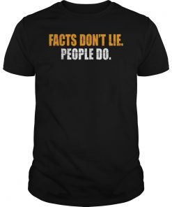 Facts Don't Lie People Do Tee Shirt