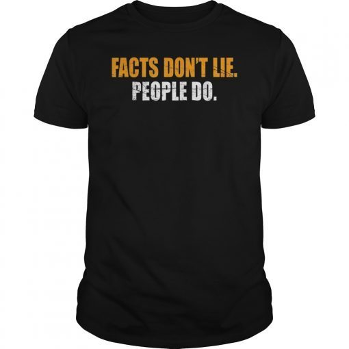 Facts Don't Lie People Do Tee Shirt