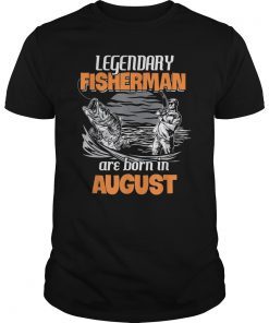 Fishing Legend Born In August T Shirt Funny Fisherman Gift