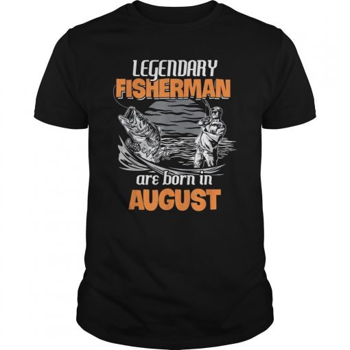 Fishing Legend Born In August T Shirt Funny Fisherman Gift