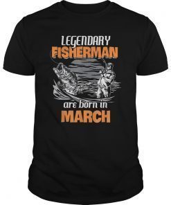 Fishing Legend Born In March T Shirt Funny Fisherman Gift