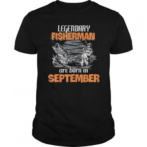 Fishing Legend Born In September Shirt Funny Fisherman Gift