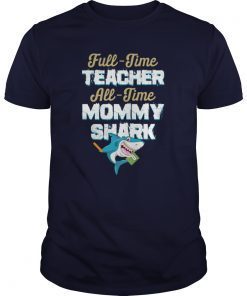 Full Time Teacher All Time Mommy Shark Shirt