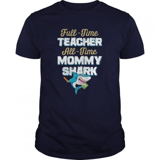 Full Time Teacher All Time Mommy Shark Shirt