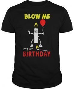 Funny Blow Me It's My Bday T-shirt