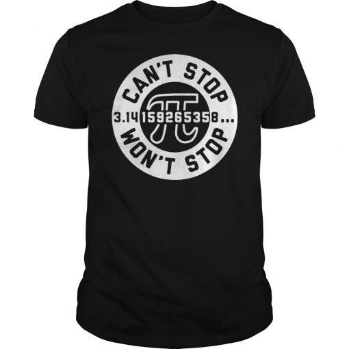 Funny CAN'T STOP WON'T STOP Pi Day T-Shirt