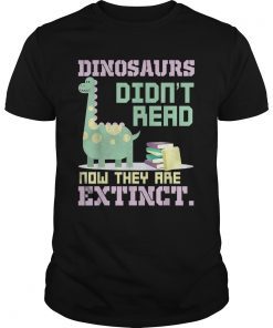 Funny Dinosaurs Didn't Read-Now They Are Extinct-T-Shirts