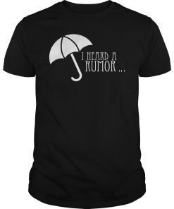 Funny I Heard A Rumor T-Shirt