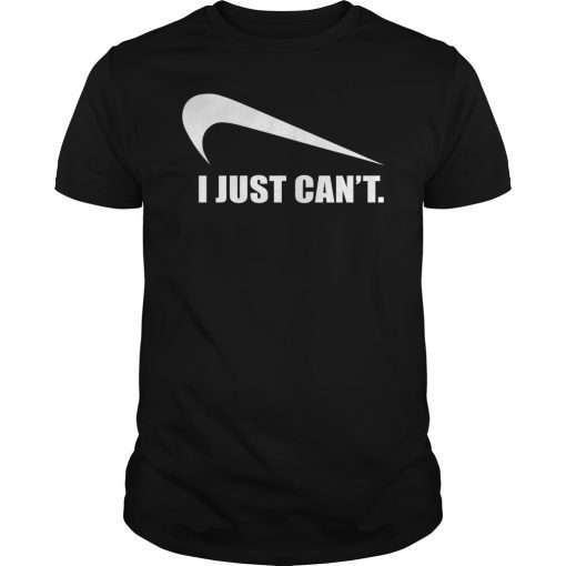 Funny I Just Can't Shirt