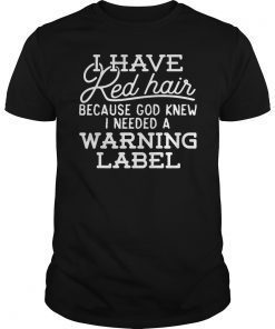Funny I have Red Hair Because God Knew Shirt Redhead Gift