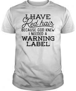 Funny I have Red Hair Because God Knew T-Shirt Redhead Gift