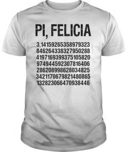 Funny Pi Felicia Pun Math Humor Shirt