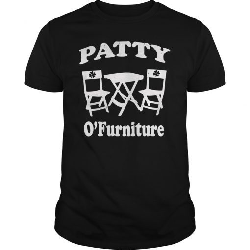 Funny St. Patrick's Day Patty O'Furniture Shirt