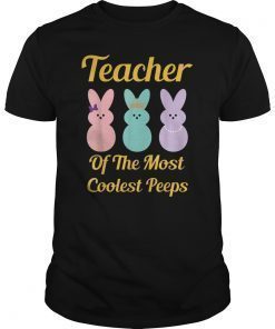 Funny Teacher of The Most Coolest Peeps Easter Gift Shirt