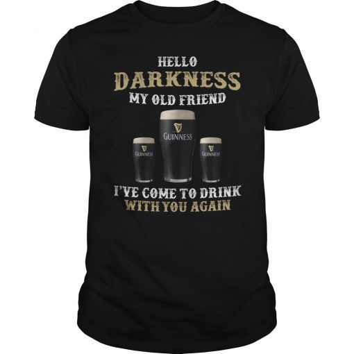 Hello Darkness My Old Friend I've Come To Drink Gift Shirt