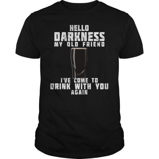 Hello Darkness My Old Friend I've Come To Drink With You T-Shirt