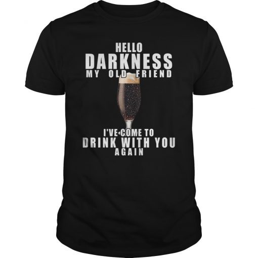 Hello Darkness My Old Friend I've Come To Drink With You Tee Shirt