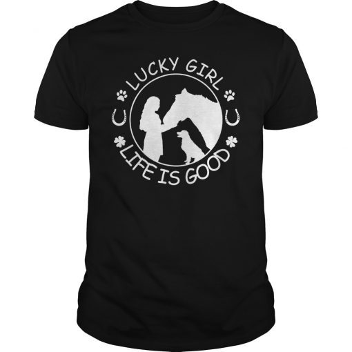 Horse And Dog Lucky Girl Life Is Good T-Shirt