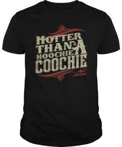 Hotter Than A Hoochie Coochie Unisex T-Shirt