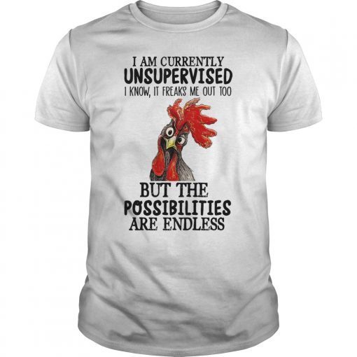 I Am Currently Unsupervised I Know It Freaks Me Out Too Shirt