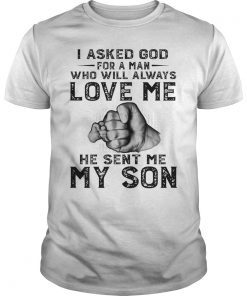 I Asked God For A Man Always Love Me He Sent Me My Son Shirt