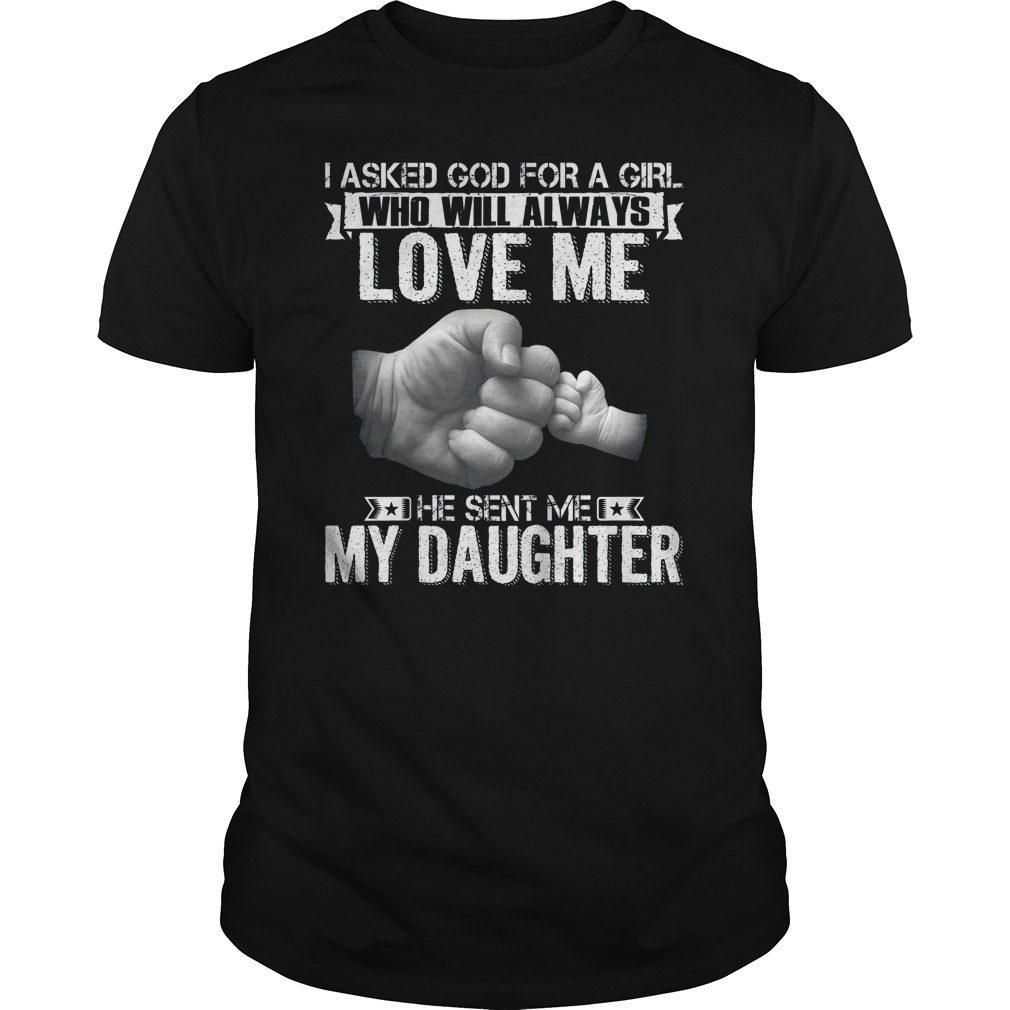 i-asked-god-for-a-man-love-me-he-sent-me-my-daughter-shirt-hoodie-tank