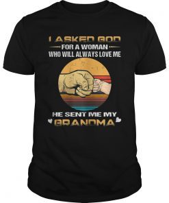 I Asked God For A Woman Who Will Always Love Me My Grandma Shirt