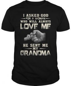 I Asked God For A Woman Who Will Always Love Me Funny Shirt