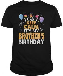 I Can't Keep Calm It's My Brother's Bday Balloon Shirt