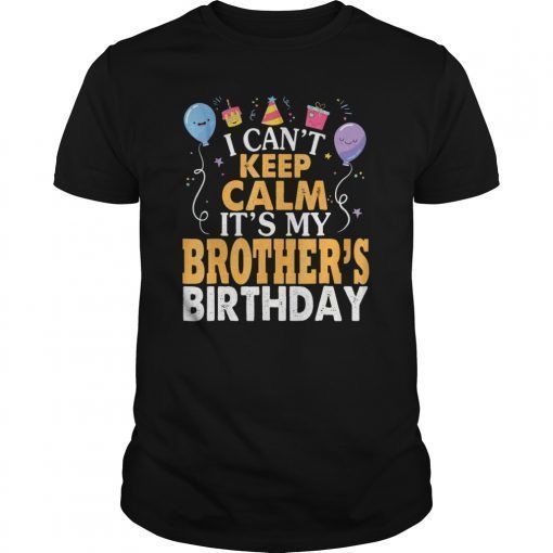 I Can't Keep Calm It's My Brother's Bday Balloon Shirt