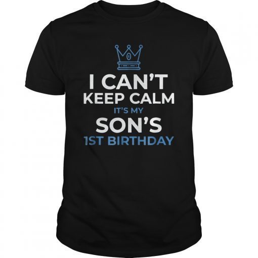 I Can't Keep Calm It's My Son's 1st Bday Boy Kid T-Shirt