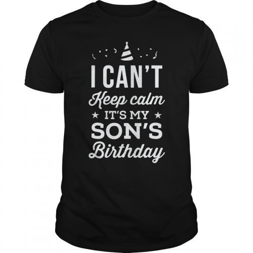 I Can't Keep Calm It's My Son's Bday Shirt