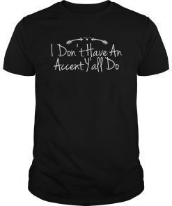 I Don't Have An Accent Y'all Do Country Sayings Arrows Shirt